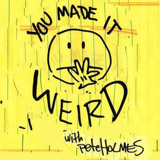 Pete Holmes - You Made It Weird Podcast